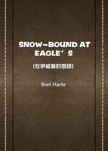 SNOW-BOUND AT EAGLE'S() - Bret Harte