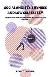 SOCIAL ANXIETY, SHYNESS AND LOW SELF ESTEEM