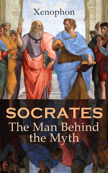 SOCRATES: The Man Behind the Myth - Xenophon