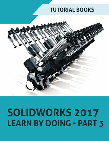 SOLIDWORKS 2017 Learn by doing - Part 3 - Tutorial Books