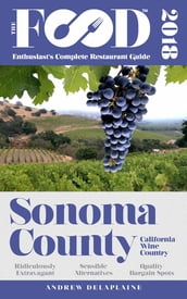 SONOMA COUNTY - 2018 - The Food Enthusiast s Complete Restaurant Guide