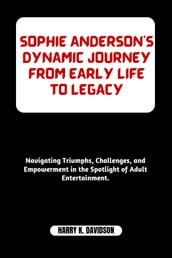SOPHIE ANDERSON S DYNAMIC JOURNEY FROM EARLY LIFE TO LEGACY