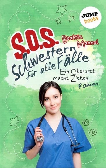 SOS - Schwestern für alle Fälle - Band 2: Ein Oberarzt macht Zicken - Beatrix Mannel