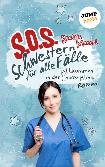 SOS - Schwestern für alle Fälle - Band 1: Willkommen in der Chaos-Klinik - Beatrix Mannel