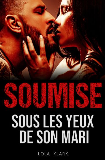 SOUMISE // Sous les yeux de son Mari - Lola Klark