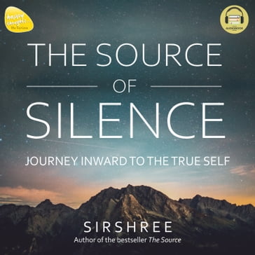 SOURCE OF SILENCE, THE - Sirshree