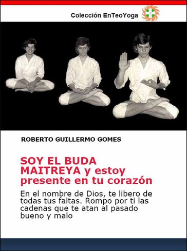SOY EL BUDA MAITREYA y estoy presente en tu corazón - Roberto Guillermo Gomes