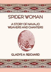 SPIDER WOMAN - The Story of Navajo Weavers and Chanters