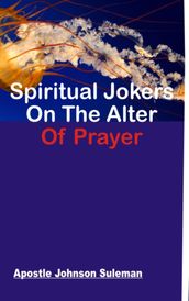 SPIRITUAL JOKERS ON THE ALTER OF PRAYER