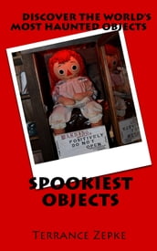 SPOOKIEST OJBECTS: Discover the World s Most Haunted Objects
