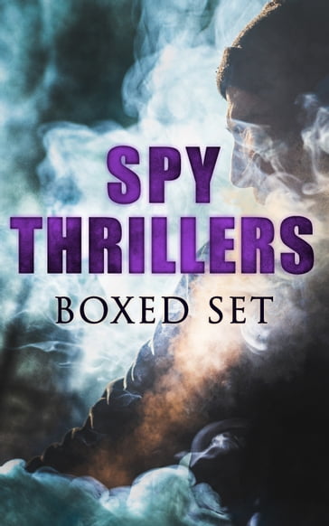 SPY THRILLERS - Boxed Set - Arthur Conan Doyle - E. Philips Oppenheim - Erskine Childers - Fred M. White - George Barton - James Fenimore Cooper - John Buchan - John R. Coryell - Joseph Conrad - Robert Baden-Powell - Robert W. Chambers - Talbot Mundy - William Le Queux