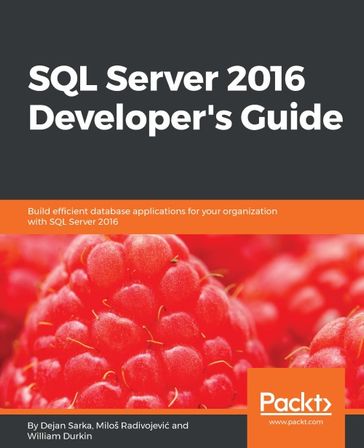 SQL Server 2016 Developer's Guide - Dejan Sarka - Milos Radivojevic - William Durkin