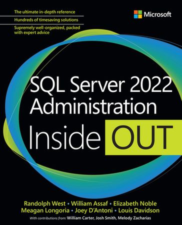 SQL Server 2022 Administration Inside Out - Randolph West - William Assaf - Elizabeth Noble - Meagan Longoria - Joseph D