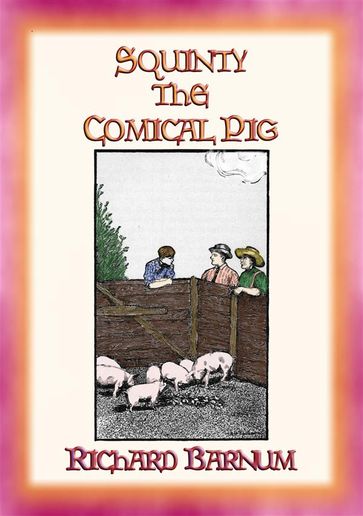 SQUINTY THE COMICAL PIG and his adventures outside his pen - Illustrated By HARRIET H. TOOKER - Richard Barnum