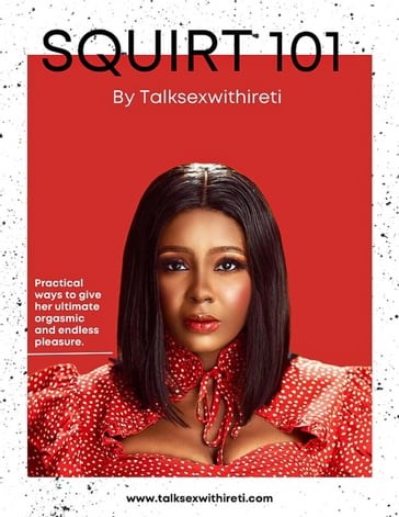 SQUIRT 101 by Talksexwithireti - Iretioluwa Oba-Okojie