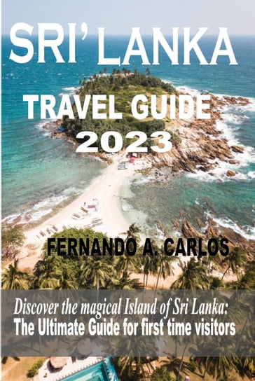 SRI' LANKA TRAVEL GUIDE 2023 - Fernando A. Carlos