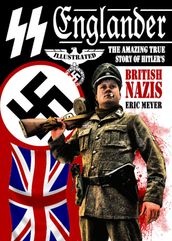 SS Englander: The Amazing True Story of Hitler s British Nazis