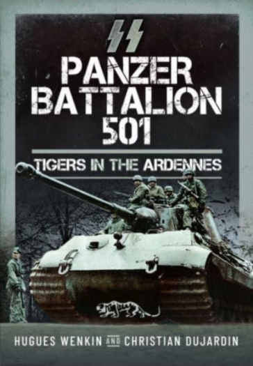 SS Panzer Battalion 501 - Hugues Wenkin - Christian Dujardin
