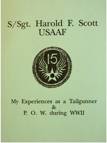 S/Sgt. Harold F. Scott My Experiences as a POW during WWII - Harold Scott