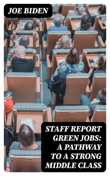 STAFF REPORT Green Jobs: A Pathway to a Strong Middle Class - Joe Biden