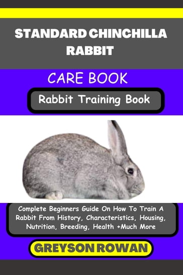STANDARD CHINCHILLA RABBIT CARE BOOK Rabbit Training Book - Greyson Rowan
