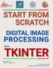 START FROM SCRATCH DIGITAL IMAGE PROCESSING WITH TKINTER