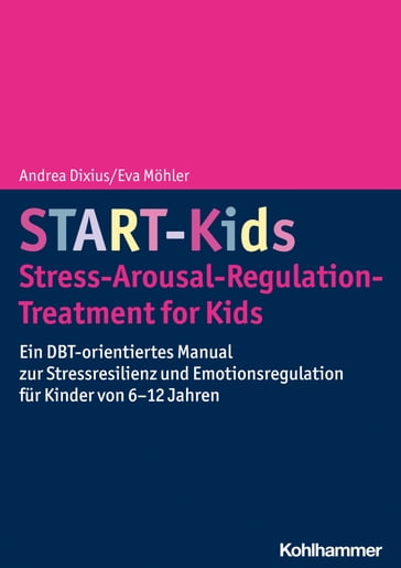 START-Kids - Stress-Arousal-Regulation-Treatment for Kids - Andrea Dixius - Eva Mohler
