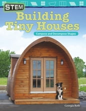 STEM: Building Tiny Houses: Compose and Decompose Shapes: Read-along ebook