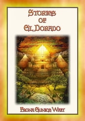 STORIES OF EL DORADO - 28 Myths and Legends about the Fabled City of Gold