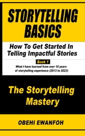 STORYTELLING BASICS: How To Get Started In Telling Impactful Stories