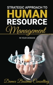 STRATEGIC APPROACH TO HUMAN RESOURCE MANAGEMENT (HRM)IN YOUR DOMAIN