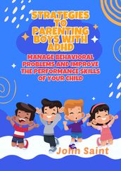 STRATEGIES TO PARENTING BOYS WITH ADHD