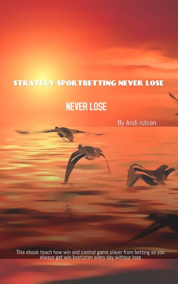 STRATEGY SPORTBETTING NEVER LOSE - Andi rubian