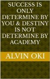 SUCCESS IS ONLY DETERMINE BY YOU & DESTINY IS NOT DETERMINE BY ACADEMY
