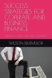 SUCCESS STRATEGIES FOR COPERATE AND BUSINESS FINANCE:
