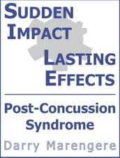 SUDDEN IMPACT LASTING EFFECTS: Post-Concussion Syndrome