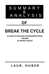 SUMMARY AND ANALYSIS OF BREAK THE CYCLE: A GUIDE TO HEALING INTERGENERATIONAL TRAUMA BY MARIEL BUQUÉ