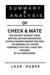 SUMMARY AND ANALYSIS OF CHECK & MATE THE INSTANT SUNDAY TIMES BESTSELLER AND GOODREADS CHOICE AWARDS WINNER FOR 2023 - AN ENEMIES-TO-LOVERS ROMANCE THAT WILL HAVE YOU HOOKED! BY ALI HAZELWOOD