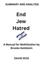 SUMMARY AND ANALYSIS OF End Jew Hatred: A Manual for Mobilization by Brooke Goldstein