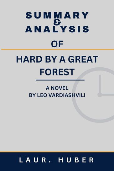 SUMMARY AND ANALYSIS OF HARD BY A GREAT FOREST: A NOVEL BY LEO VARDIASHVILI - BETTY J. SEELY