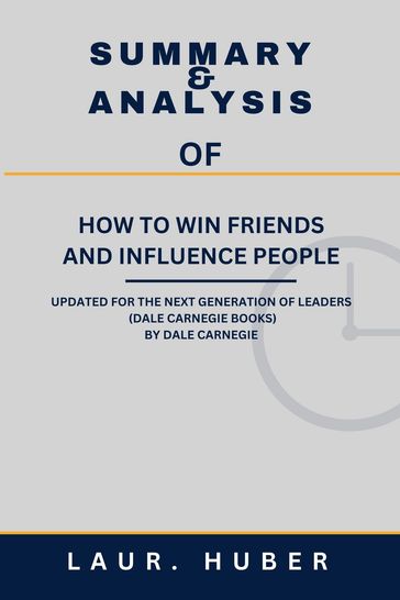 SUMMARY AND ANALYSIS OF HOW TO WIN FRIENDS AND INFLUENCE PEOPLE: UPDATED FOR THE NEXT GENERATION OF LEADERS (DALE CARNEGIE BOOKS) BY DALE CARNEGIE - BETTY J. SEELY
