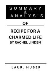SUMMARY AND ANALYSIS OF RECIPE FOR A CHARMED LIFE BY RACHEL LINDEN