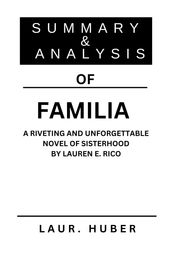 SUMMARY AND ANALYSIS OF FAMILIA A RIVETING AND UNFORGETTABLE NOVEL OF SISTERHOOD BY LAUREN E. RICO