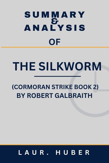 SUMMARY AND ANALYSIS OF THE SILKWORM (CORMORAN STRIKE BOOK 2) BY ROBERT GALBRAITH - BETTY J. SEELY
