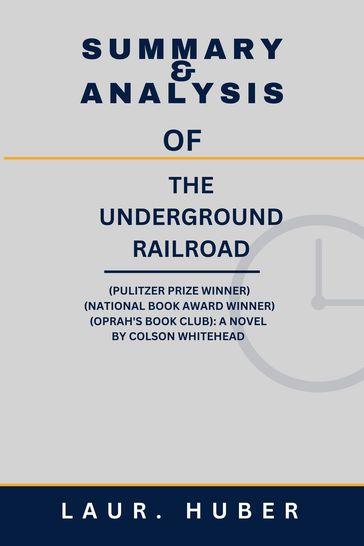 SUMMARY AND ANALYSIS OF THE UNDERGROUND RAILROAD (PULITZER PRIZE WINNER) (NATIONAL BOOK AWARD WINNER) (OPRAH'S BOOK CLUB): A NOVEL BY COLSON WHITEHEAD - BETTY J. SEELY