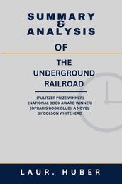 SUMMARY AND ANALYSIS OF THE UNDERGROUND RAILROAD (PULITZER PRIZE WINNER) (NATIONAL BOOK AWARD WINNER) (OPRAH