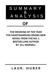 SUMMARY AND ANALYSIS OF THE WEDDING OF THE YEAR THE HEARTWARMING BRAND NEW NOVEL FROM THE NO. 1 BESTSELLING AUTHOR BY JILL MANSELL