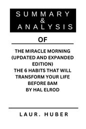 SUMMARY AND ANALYSIS OF THE MIRACLE MORNING (UPDATED AND EXPANDED EDITION) THE 6 HABITS THAT WILL TRANSFORM YOUR LIFE BEFORE 8AM BY HAL ELROD