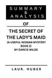 SUMMARY AND ANALYSIS OF THE SECRET OF THE LADY S MAID (A USEFUL WOMAN MYSTERY BOOK 2) BY DARCIE WILDE