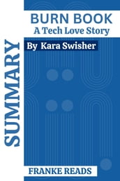 SUMMARY BURN BOOK A TECH Love Story By Kara Swisher